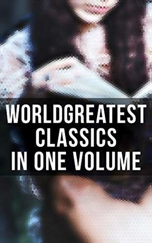 World's Greatest Classics in One Volume: Enriched edition. Les Misérables, Hamlet, Jane Eyre, Ulysses, War and Peace, Art of War, Faust, Don Quixote, Bushido… (Kindle Edition)