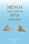Menos expectativas, más felicidad: Cómo ser feliz sin esperar nada (Spanish Edition)