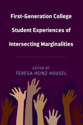 First-Generation College Student Experiences of Intersecting Marginalities (Equity in Higher Education Theory, Policy, and Praxis)