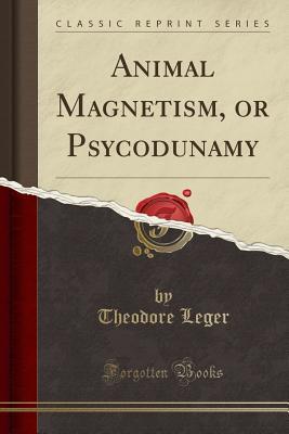 Animal Magnetism, or Psycodunamy