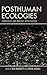Posthuman Ecologies: Complexity and Process after Deleuze