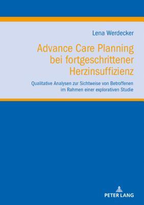 Advance Care Planning bei fortgeschrittener Herzinsuffizienz (Klinische Ethik. Biomedizin in Forschung und Praxis / Clinical Ethics. Biomedicine in Research and Practice) (German Edition)