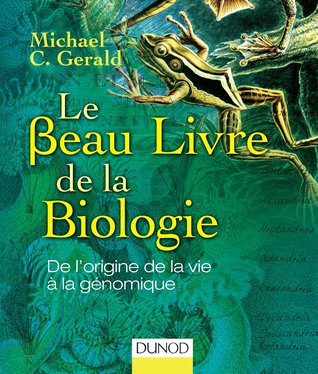 Le Beau Livre de la biologie: De l'origine de la vie à la génomique