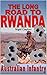 The Long Road to Rwanda