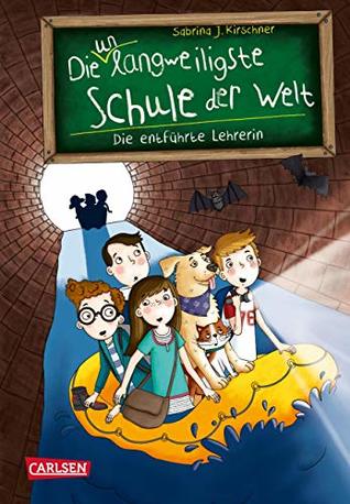 Die entführte Lehrerin (Die unlangweiligste Schule der Welt #3)
