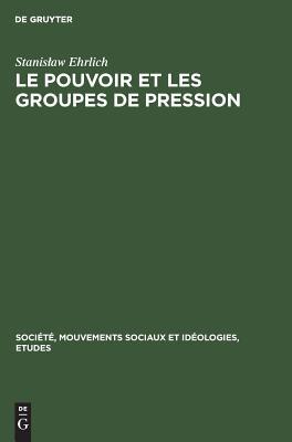 Le pouvoir et les groupes de pression: Étude de la structure politique du capitalisme (Société, Mouvements sociaux et Idéologies, Etudes, 9) (French Edition)