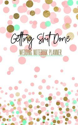 Getting Shit Done Wedding Notebook Planner: Wedding Engagement Journal Blank Lined Organizer with Sketch Pages Bridal Shower Gift Pastel & Gold Polka Dots