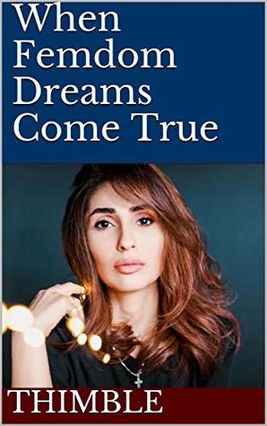 When Femdom Dreams Come True (Kindle Edition)