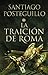 La traiciòn de Roma by Santiago Posteguillo La traiciòn de Roma by Santiago Posteguillo