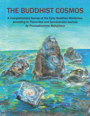 The Buddhist Cosmos: A Comprehensive Survey of the Early Buddhist Worldview; according to Theravāda and Sarvāstivāda sources