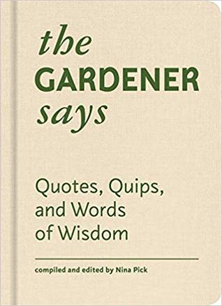 The Gardener Says: Quotes, Quips, and Words of Wisdom (Hardcover)