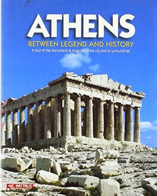 Athens: Between Legend and History - A Tour of the Monuments & Museums of the City and Its Surroundings (Paperback)
