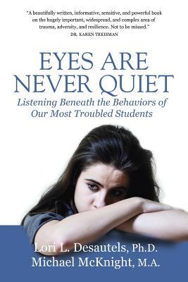 Eyes Are Never Quiet: Listening Beneath the Behaviors of Our Most Troubled Students (Paperback)