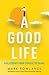 A Good Life: Morality from Birth to Death