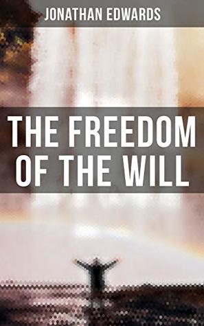 The Freedom of the Will (Kindle Edition)