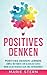 Positives Denken: Positives...