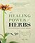 The Healing Power of Herbs:...