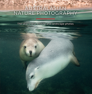 Australasian Nature Photography 2018: The Year’s Best Wildlife and Landscape Photos (Hardcover)
