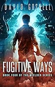 Fugitive Ways: Book Four Of The Wielder Series