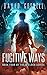 Fugitive Ways: Book Four Of...