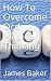How to Overcome OCD Magical Thinking by James   Baker