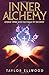 Inner Alchemy: Energy Work and the Magic of the Body (How Inner Alchemy Works)