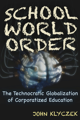 School World Order: The Technocratic Globalization of Corporatized Education (Paperback)