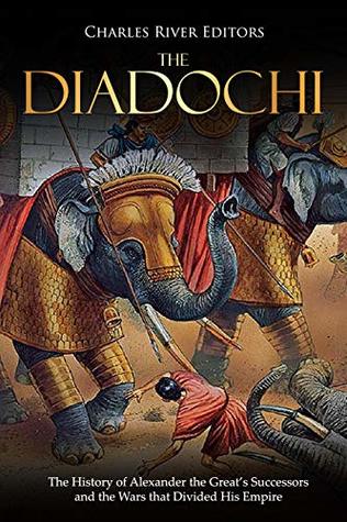 The Diadochi: The History of Alexander the Great’s Successors and the Wars that Divided His Empire (Kindle Edition)