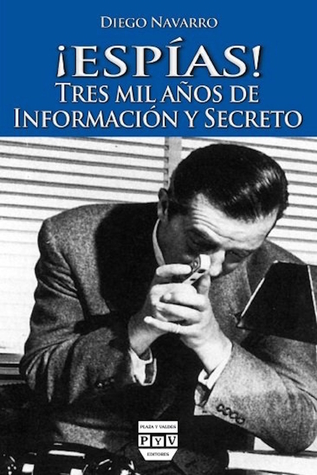 ¡Espías!: Tres mil años de información y secreto (Spanish Edition)