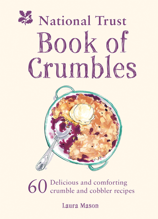 National Trust Book of Crumbles: 60 Delicious and Comforting Crumble and Cobbler Recipes