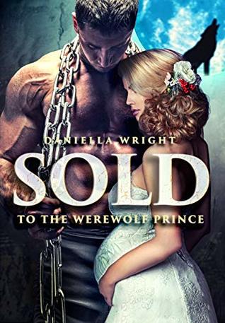 Sold To The Werewolf Prince (Kindle Edition)