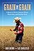 Grain by Grain: A Quest to Revive Ancient Wheat, Rural Jobs, and Healthy Food