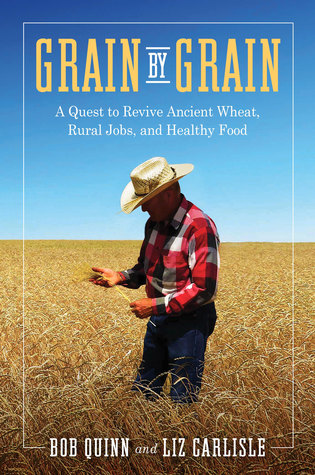 Grain by Grain: A Quest to Revive Ancient Wheat, Rural Jobs, and Healthy Food (Hardcover)