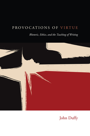 Provocations of Virtue: Rhetoric, Ethics, and the Teaching of Writing (Paperback)