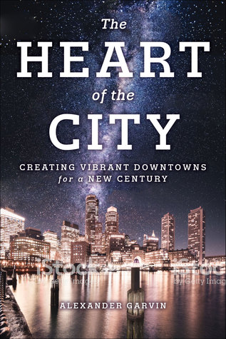 The Heart of the City: Creating Vibrant Downtowns for a New Century (Paperback)
