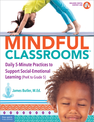 Mindful Classrooms™: Daily 5-Minute Practices to Support Social-Emotional Learning (PreK to Grade 5) (Free Spirit Professional®)