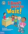 I Don't Want to Wait! by Sue Graves