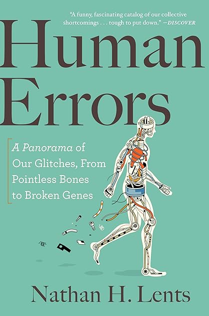 Human Errors: A Panorama of Our Glitches, from Pointless Bones to Broken Genes