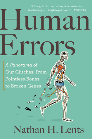 Human Errors: A Panorama of Our Glitches, from Pointless Bones to Broken Genes – A Deeply Informative Tour of Evolution's Imperfections and Compromises
