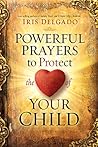 Powerful Prayers to Protect the Heart of Your Child