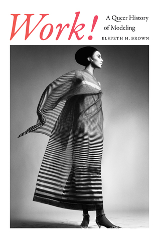 Work!: A Queer History of Modeling (Paperback)