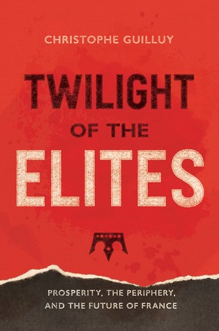 Twilight of the Elites: Prosperity, the Periphery, and the Future of France (Hardcover)