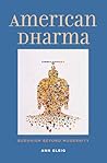 American Dharma: Buddhism Beyond Modernity American Dharma: Buddhism Beyond Modernity