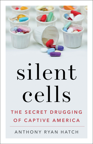 Silent Cells: The Secret Drugging of Captive America (Paperback)