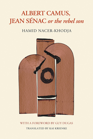 Albert Camus, Jean Sénac, or The Rebel Son (African Humanities and the Arts)