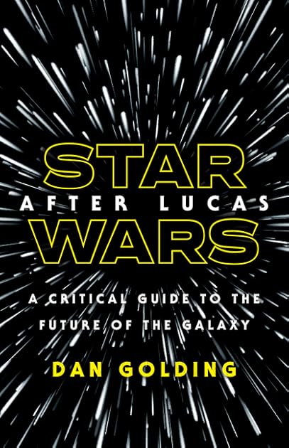 Star Wars after Lucas: A Critical Guide to the Future of the Galaxy