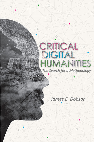 Critical Digital Humanities: The Search for a Methodology (Topics in the Digital Humanities)