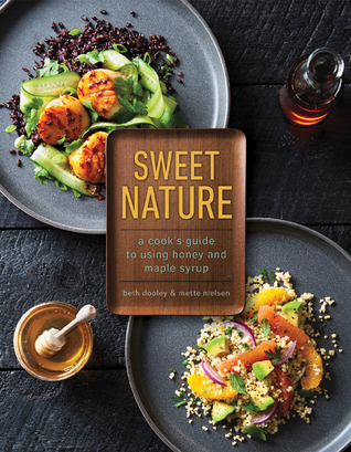 Sweet Nature: A Cook's Guide to using Honey and Maple Syrup