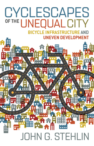Cyclescapes of the Unequal City: Bicycle Infrastructure and Uneven Development (Paperback)