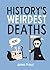 History's Weirdest Deaths by James Proud History's Weirdest Deaths by James Proud